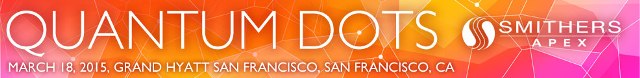 Quantum Dots Forum 2015 to be Held March 18th in San Francisco
