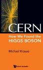 World Scientific Publishes New Book, CERN: How We Found the Higgs Boson